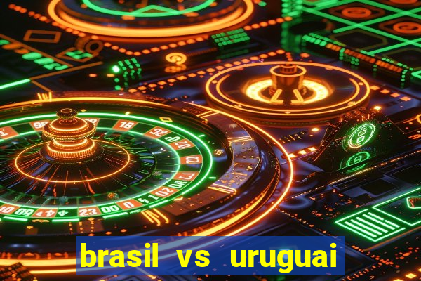 brasil vs uruguai ao vivo multicanais